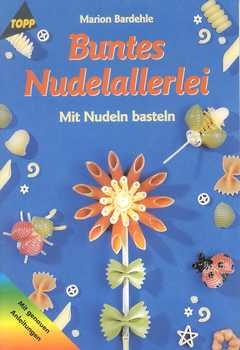 Buntes Nudelallerlei - Mit Nudeln basteln